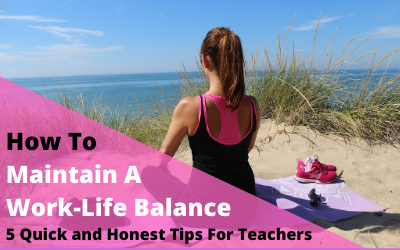 How to Maintain a Work-Life Balance: 5 Tips for Teachers