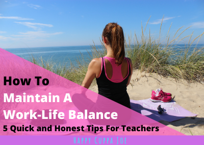 How to Maintain a Work-Life Balance: 5 Tips for Teachers