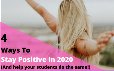 4 Ways to Stay Positive in 2020… And Help Students Do The Same!