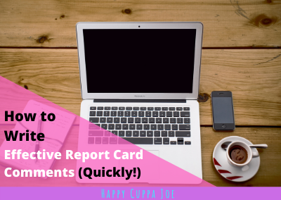 How To Write Effective Report Card Comments (Quickly!)