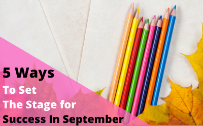 5 Ways To Set The Stage For Success In September
