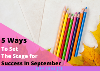 5 Ways To Set The Stage For Success In September